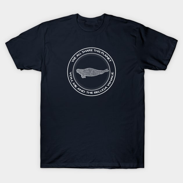 Beluga Whale - We All Share This Planet - animal design T-Shirt by Green Paladin